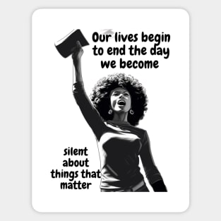 our lives begin to end the day we become silent about things that matter Sticker